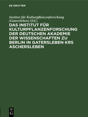 cover image of Das Institut für Kulturpflanzenforschung der Deutschen Akademie der Wissenschaften zu Berlin in Gatersleben Krs. Aschersleben